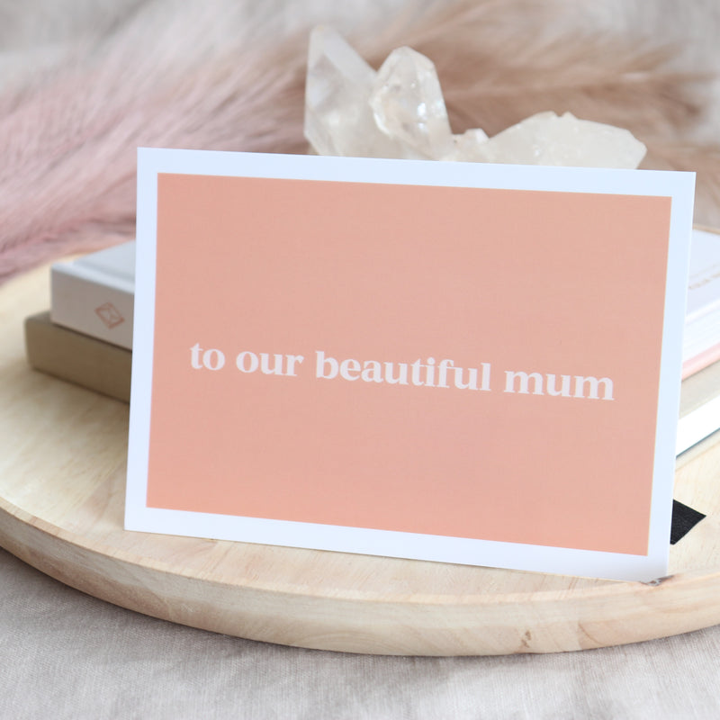TO OUR BEAUTIFUL MUM