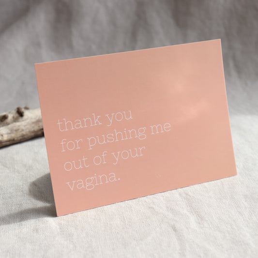 THANK YOU FOR PUSHING ME OUT OF YOUR VAGINA