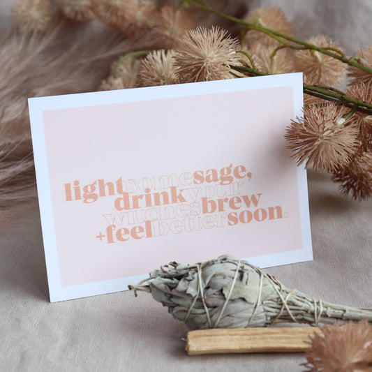 LIGHT SOME SAGE, DRINK YOUR WITCHES BREW + FEEL BETTER SOON